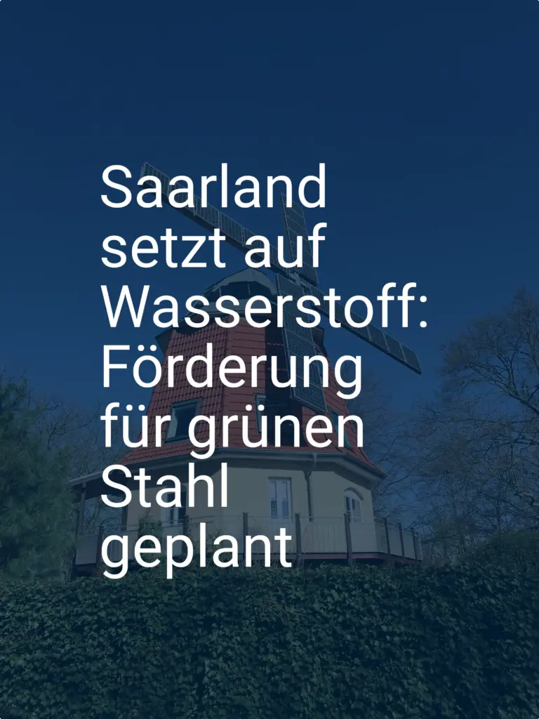 Saarland setzt auf Wasserstoff: Förderung für grünen Stahl geplant