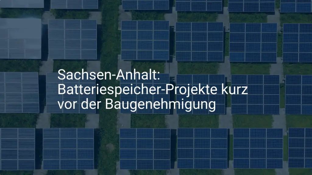 Sachsen-Anhalt: Batteriespeicher-Projekte kurz vor der Baugenehmigung