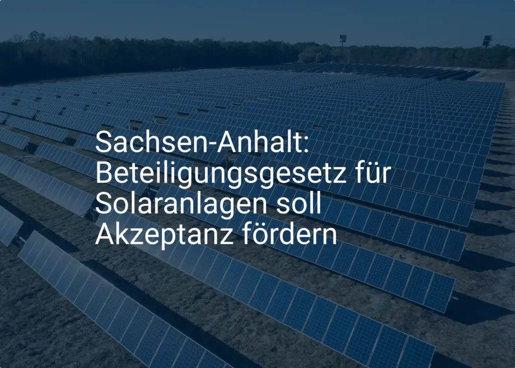 Sachsen-Anhalt: Beteiligungsgesetz für Solaranlagen soll Akzeptanz fördern