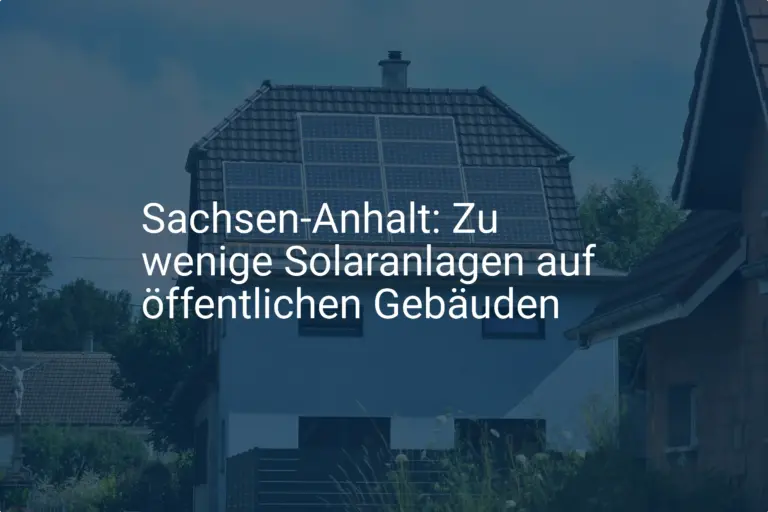 Sachsen-Anhalt: Geringes Ausbaupotential bei Solaranlagen auf Landesgebäuden