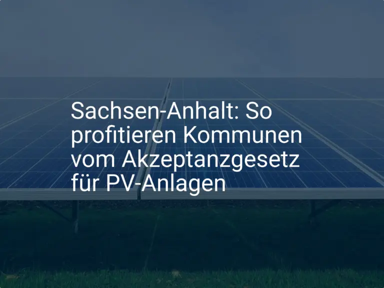 Sachsen-Anhalt: So profitieren Kommunen vom Akzeptanzgesetz für PV-Anlagen
