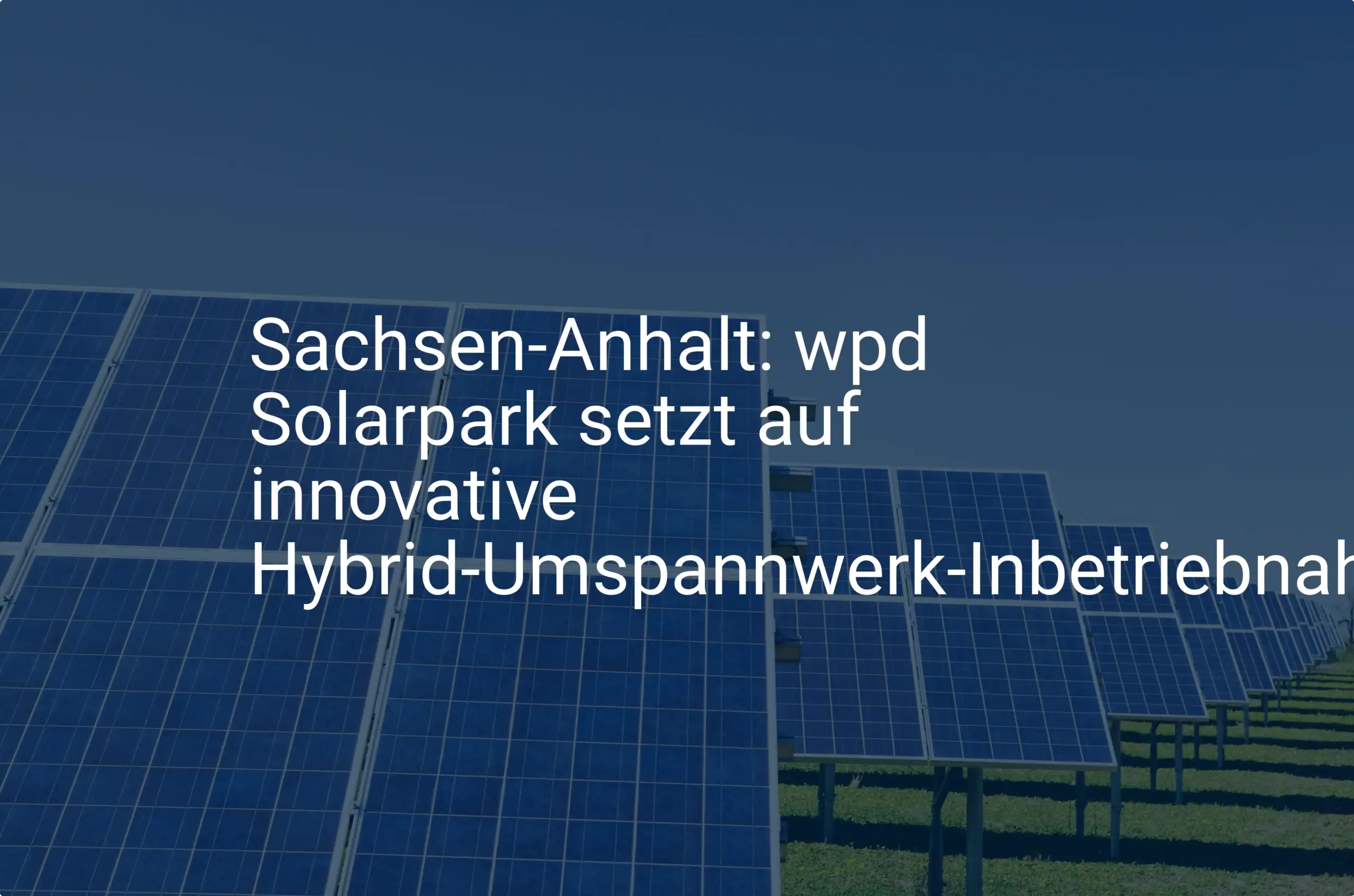 Sachsen-Anhalt: wpd Solarpark setzt auf innovative Hybrid-Umspannwerk-Inbetriebnahme