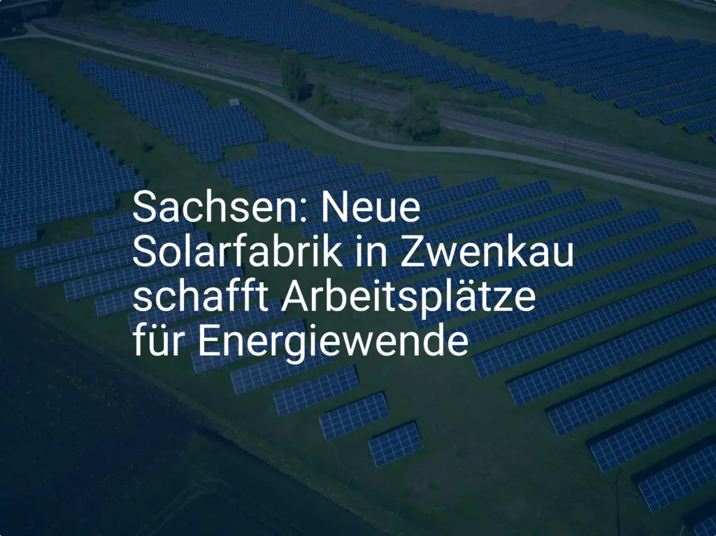 Sachsen: Neue Solarfabrik in Zwenkau schafft Arbeitsplätze für Energiewende