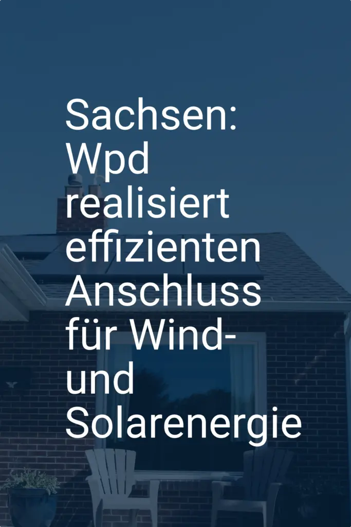 Sachsen: Wpd realisiert effizienten Anschluss für Wind- und Solarenergie
