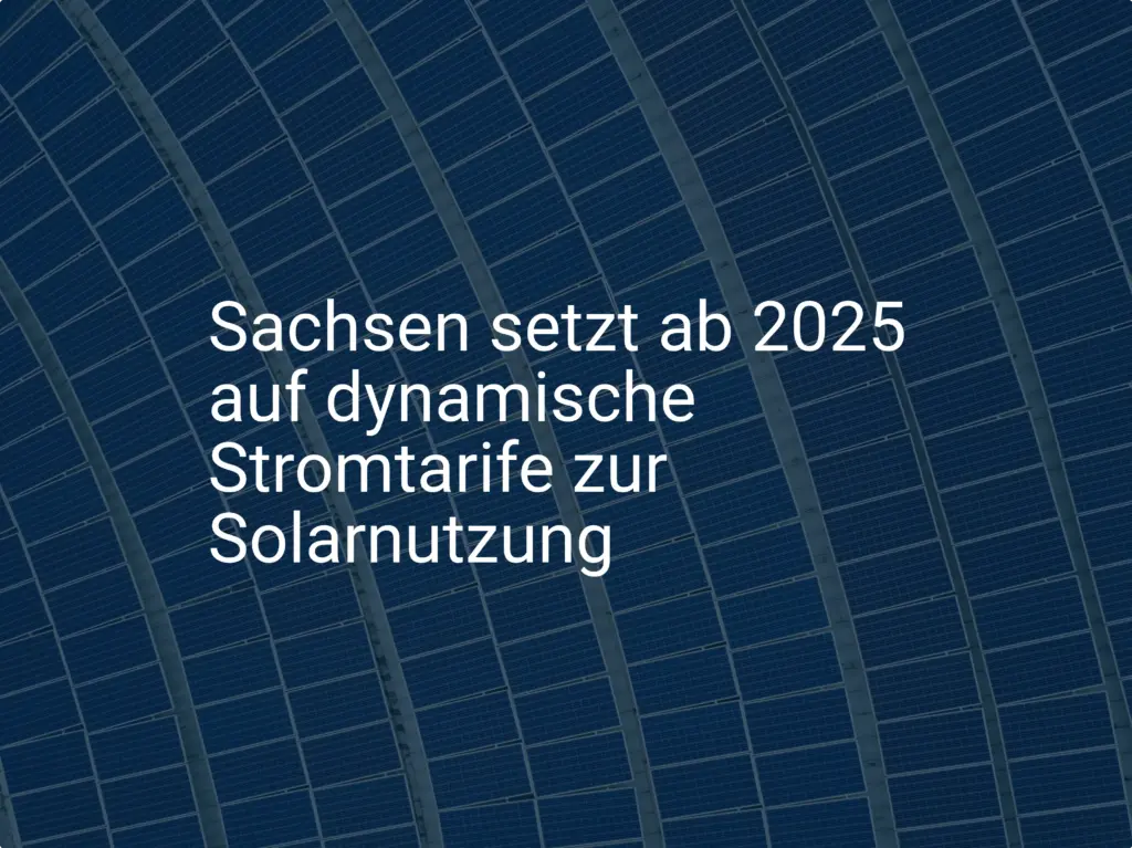 Sachsen setzt ab 2025 auf dynamische Stromtarife zur Solarnutzung