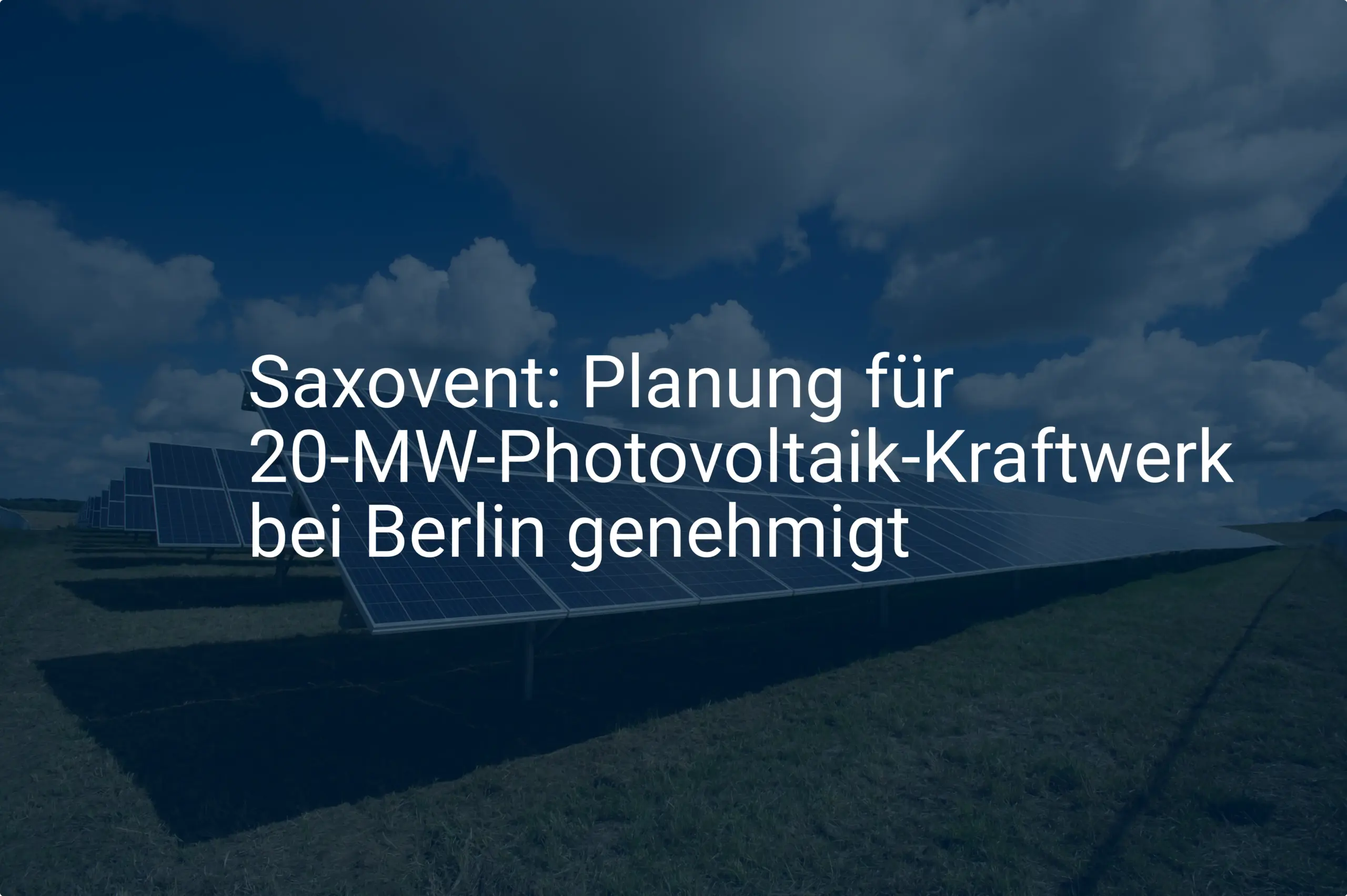 Saxovent: Planung für 20-MW-Photovoltaik-Kraftwerk bei Berlin genehmigt