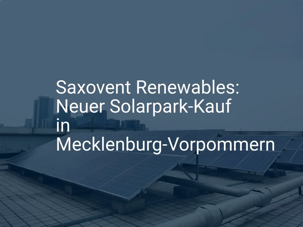 Saxovent Renewables: Neuer Solarpark-Kauf in Mecklenburg-Vorpommern