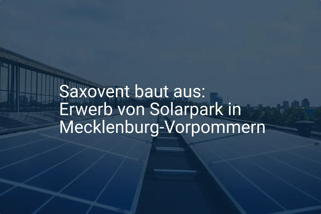 Saxovent baut aus: Erwerb von Solarpark in Mecklenburg-Vorpommern