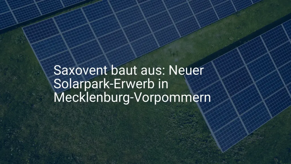 Saxovent baut aus: Neuer Solarpark-Erwerb in Mecklenburg-Vorpommern