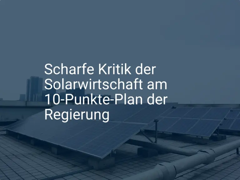 Scharfe Kritik der Solarwirtschaft am 10-Punkte-Plan der Regierung