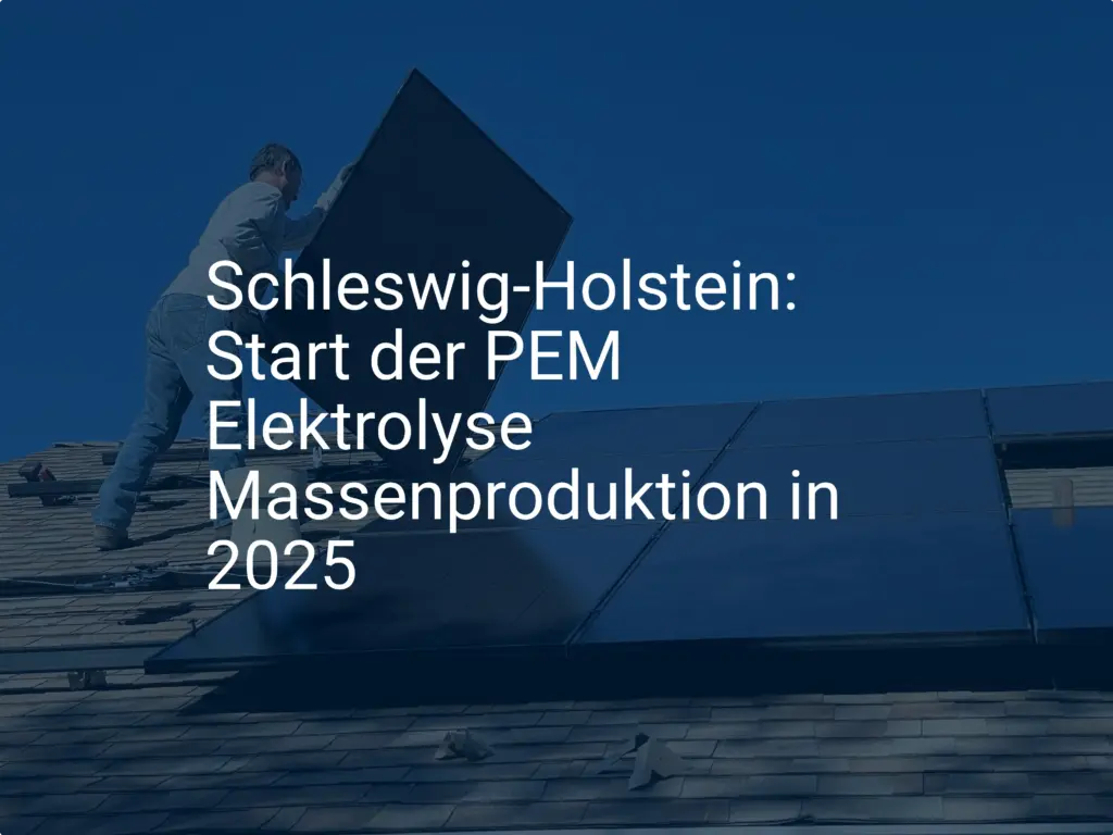 Schleswig-Holstein: Start der PEM Elektrolyse Massenproduktion in 2025