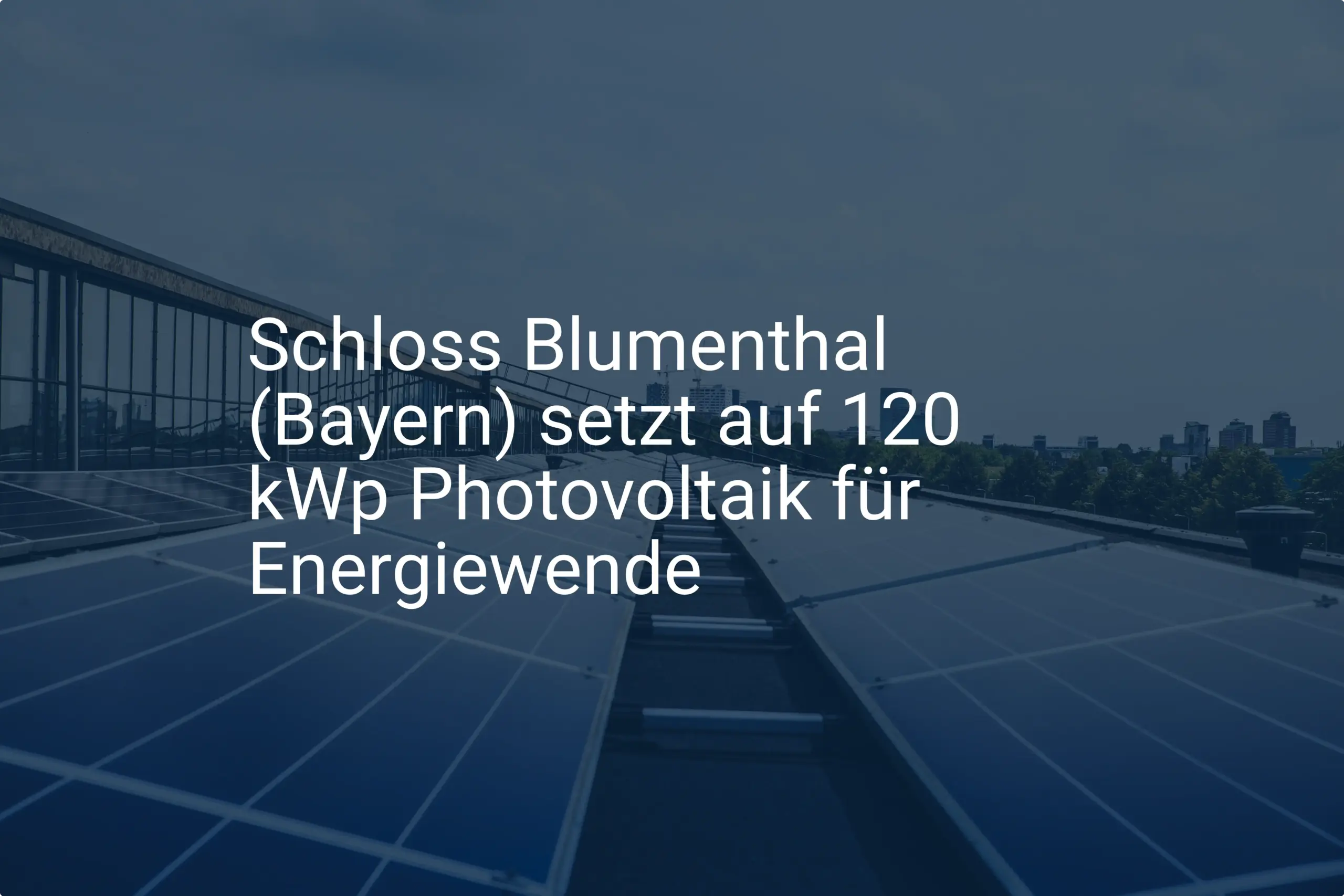 Schloss Blumenthal (Bayern) setzt auf 120 kWp Photovoltaik für Energiewende