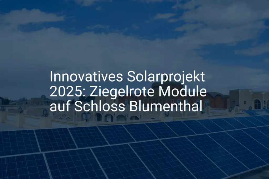 Schloss Blumenthal: Solarprojekt 2025 setzt auf ziegelrote Module