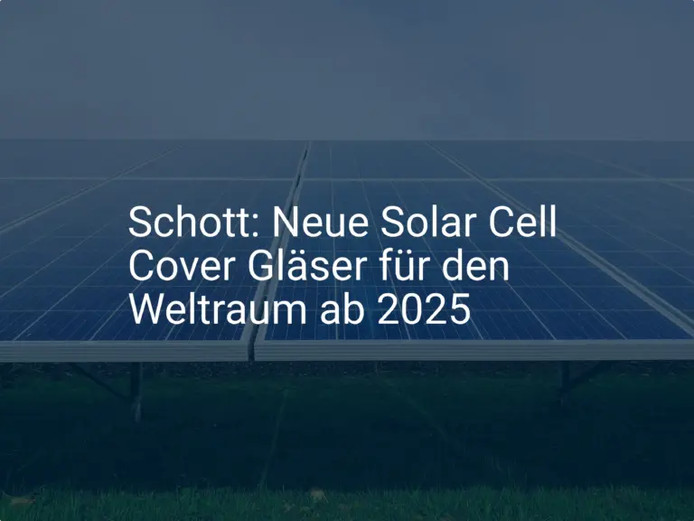 Schott: Neue Solar Cell Cover Gläser für den Weltraum ab 2025