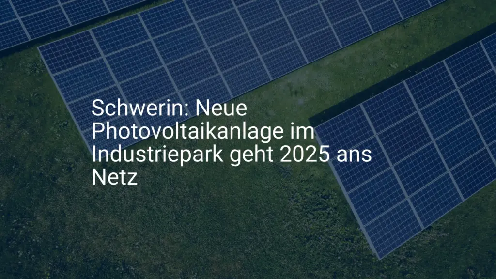 Schwerin: Neue Photovoltaikanlage im Industriepark geht 2025 ans Netz
