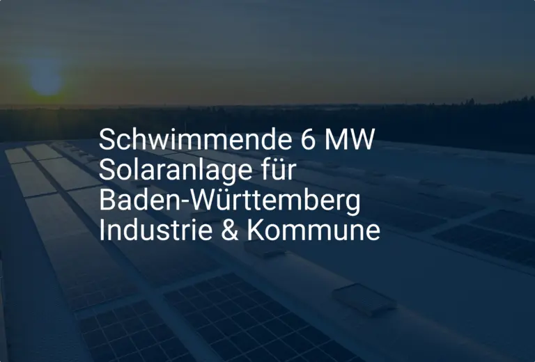 Schwimmende 6 MW Solaranlage für Baden-Württemberg Industrie & Kommune