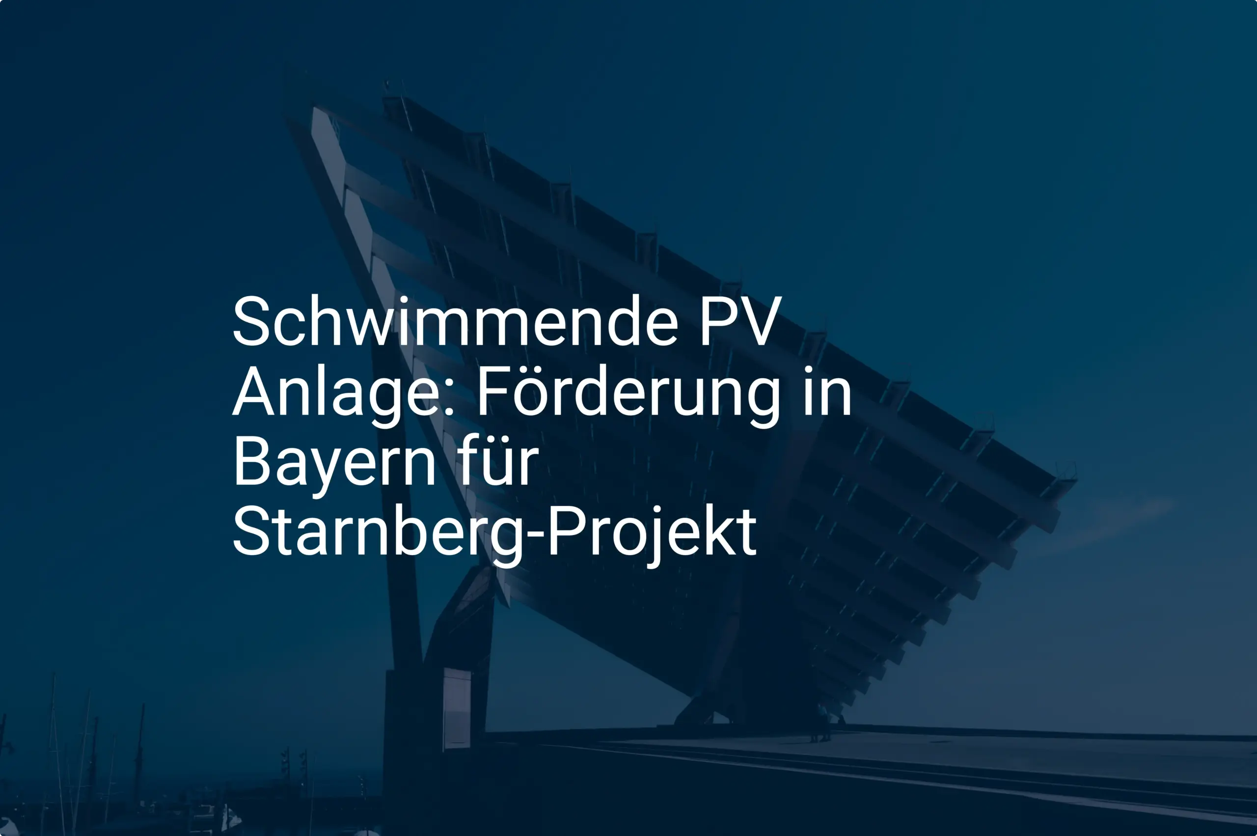 Schwimmende PV Anlage: Förderung in Bayern für Starnberg-Projekt