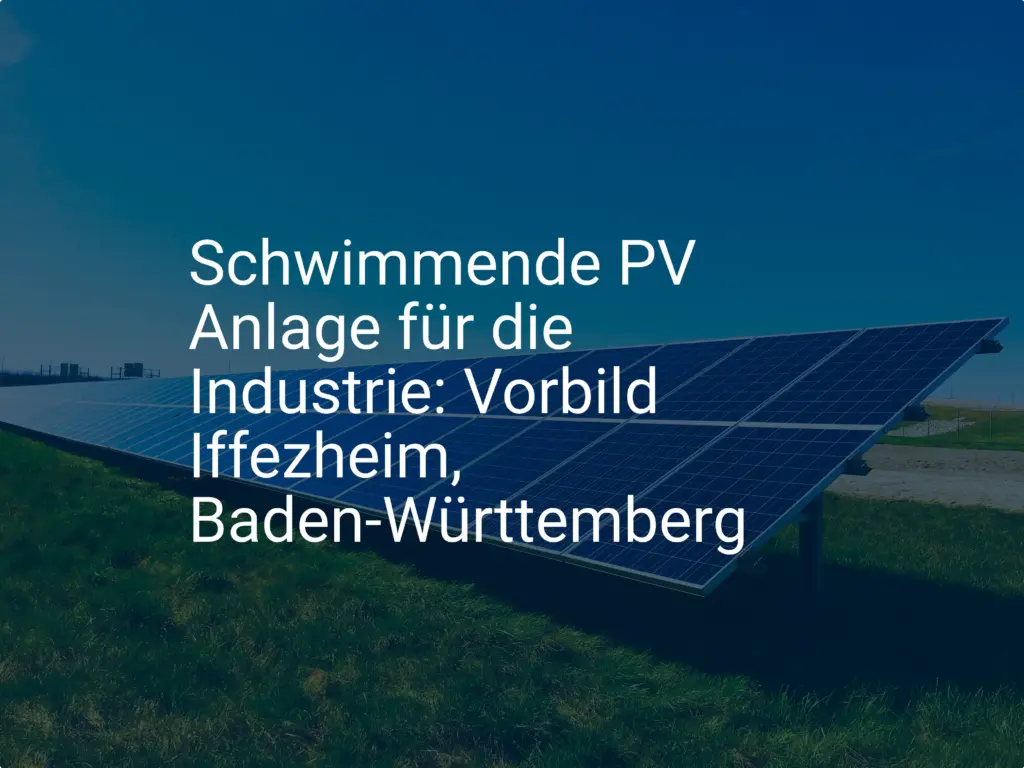 Schwimmende PV Anlage für die Industrie: Vorbild Iffezheim, Baden-Württemberg