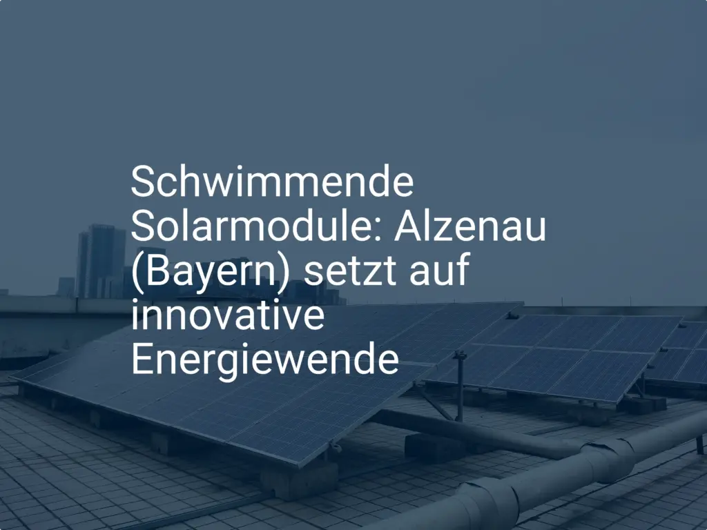 Schwimmende Solarmodule: Alzenau (Bayern) setzt auf innovative Energiewende
