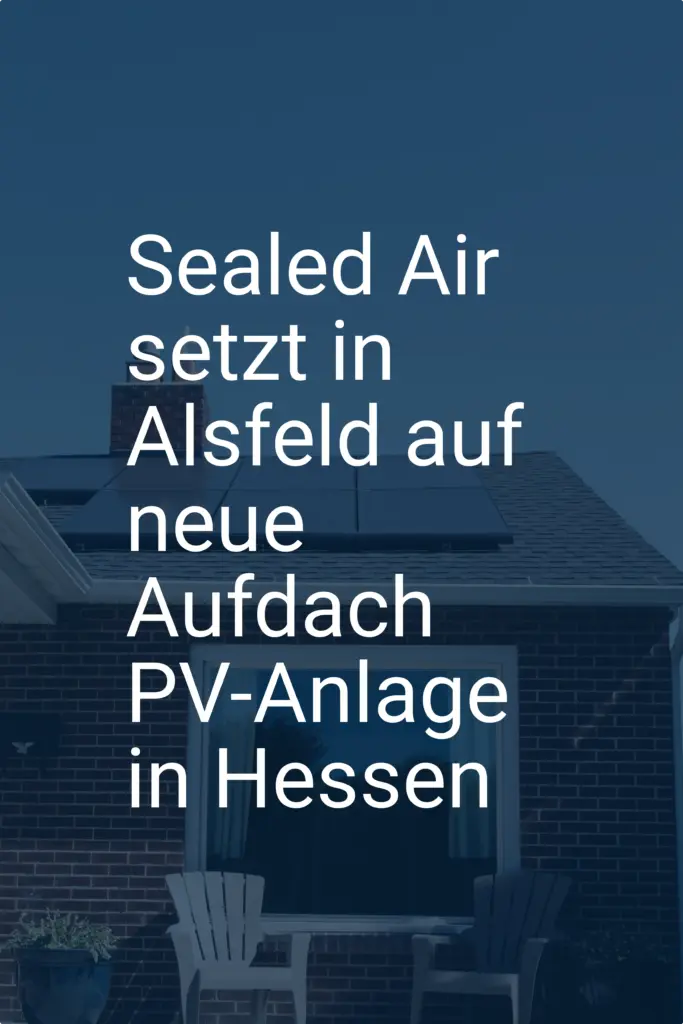 Sealed Air setzt in Alsfeld auf neue Aufdach PV-Anlage in Hessen
