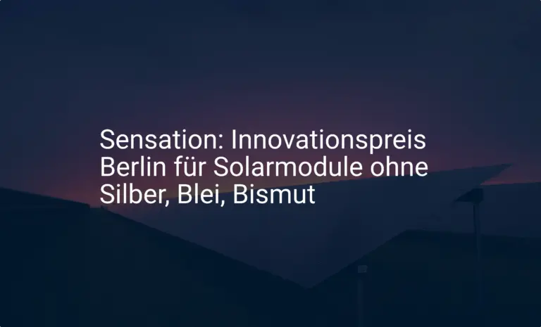 Sensation: Innovationspreis Berlin für Solarmodule ohne Silber, Blei, Bismut