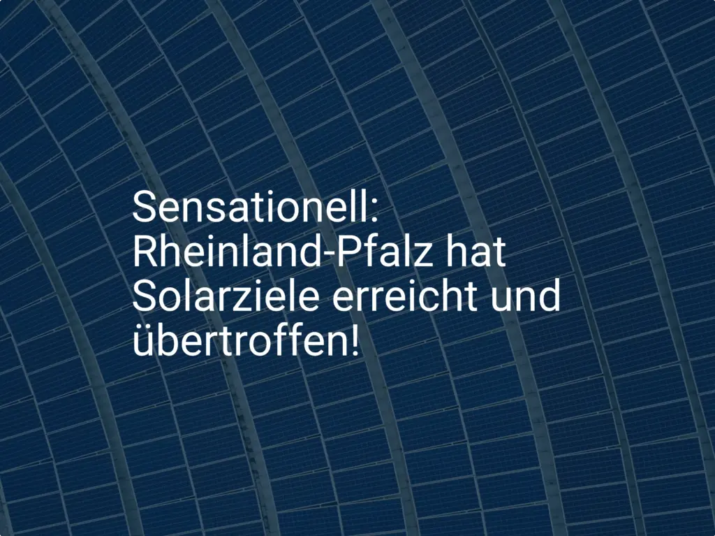 Sensationell: Rheinland-Pfalz hat Solarziele erreicht und übertroffen!
