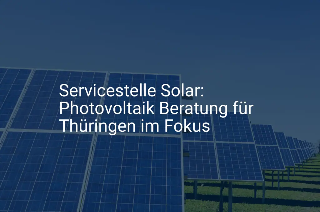 Servicestelle Solar: Photovoltaik Beratung für Thüringen im Fokus
