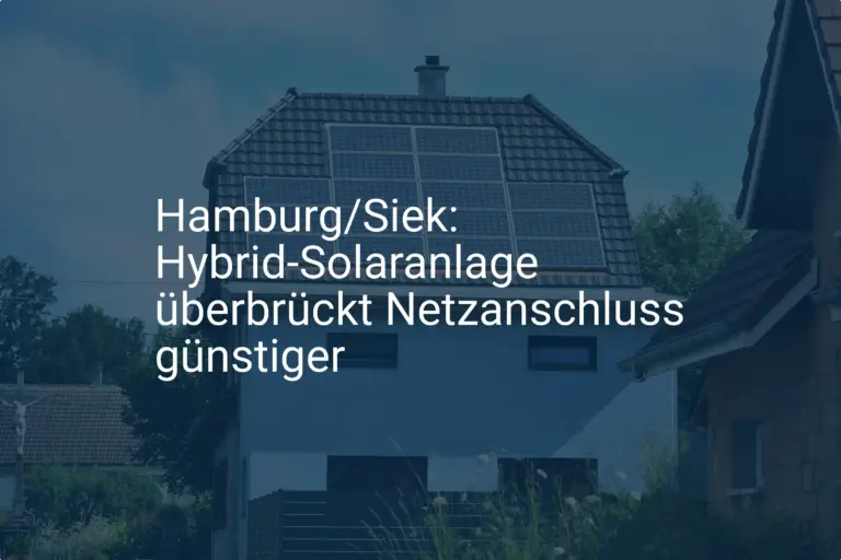 Siek bei Hamburg: Hybrid Solaranlage hilft, Netzanschluss zu sparen