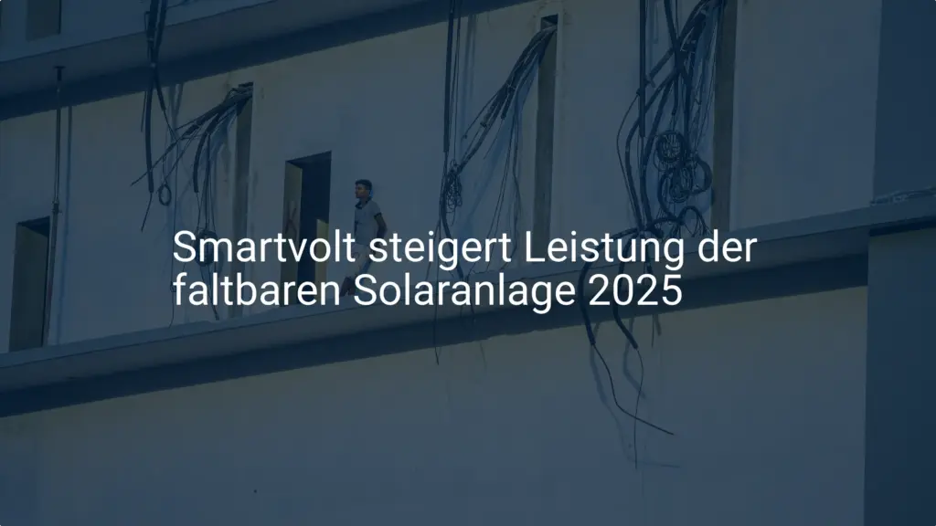Smartvolt: Mehr Leistung für faltbare Solaranlage 2025 am Balkon
