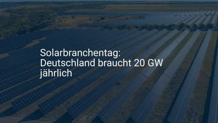 Solar-Branche fordert ambitionierten Solar Ausbau: 20 GW für Deutschland