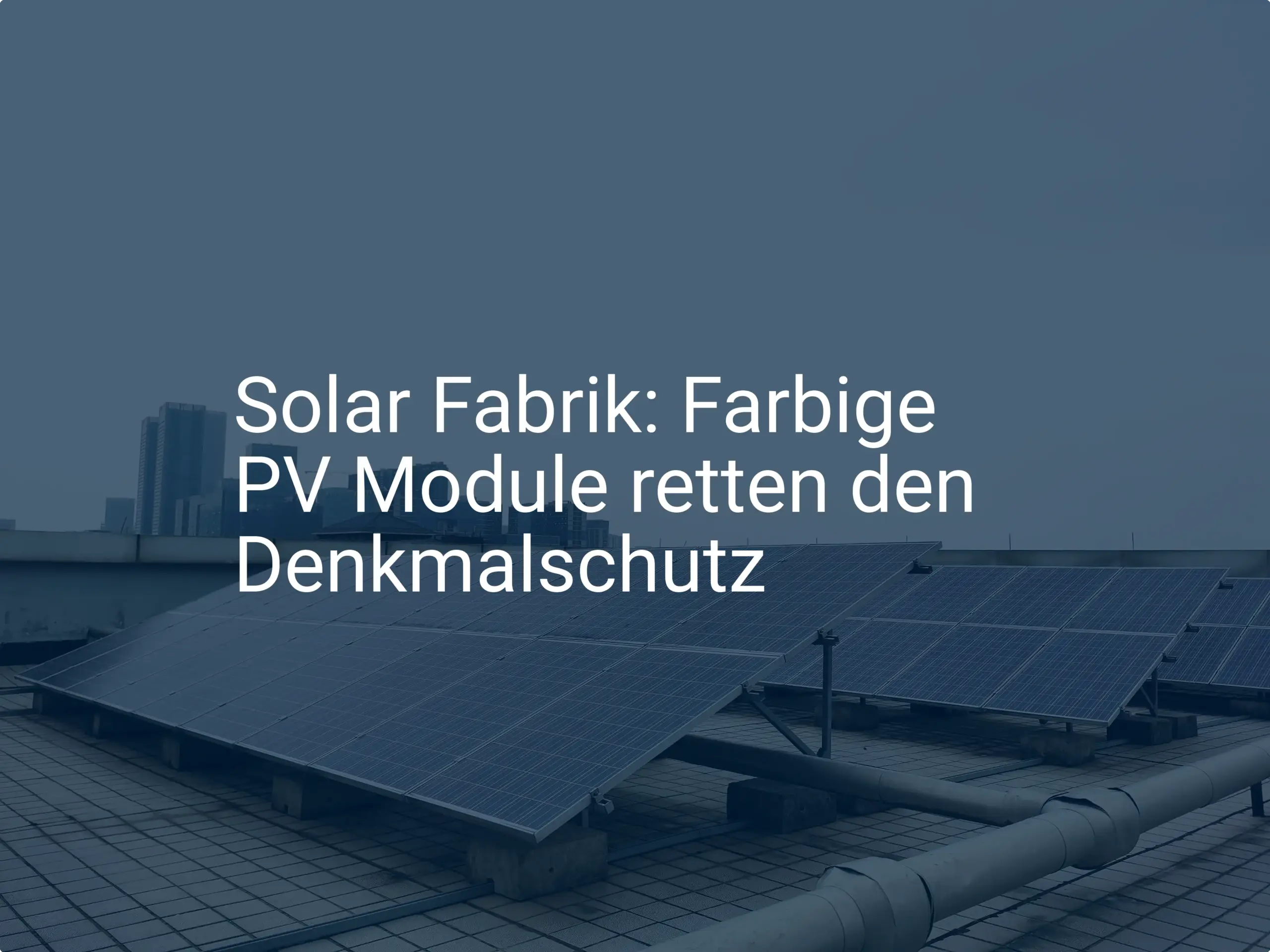 Solar Fabrik: Farbige PV Module retten den Denkmalschutz