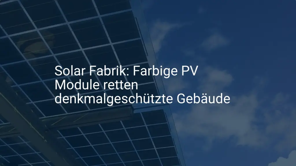 Solar Fabrik: Farbige PV Module retten denkmalgeschützte Gebäude