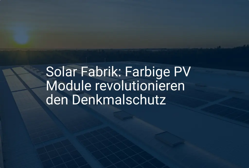Solar Fabrik: Farbige PV Module revolutionieren den Denkmalschutz