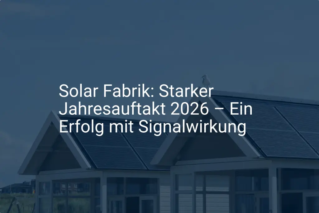 Solar Fabrik: Starker Jahresauftakt 2026 – Ein Erfolg mit Signalwirkung