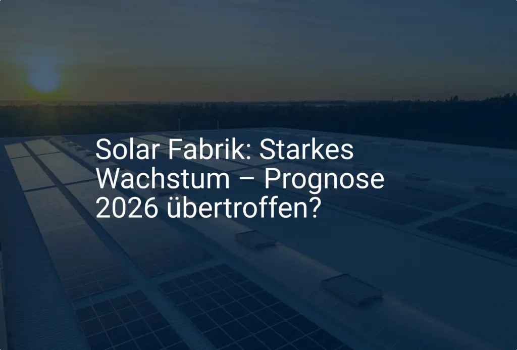 Solar Fabrik: Starkes Wachstum – Prognose 2026 übertroffen?