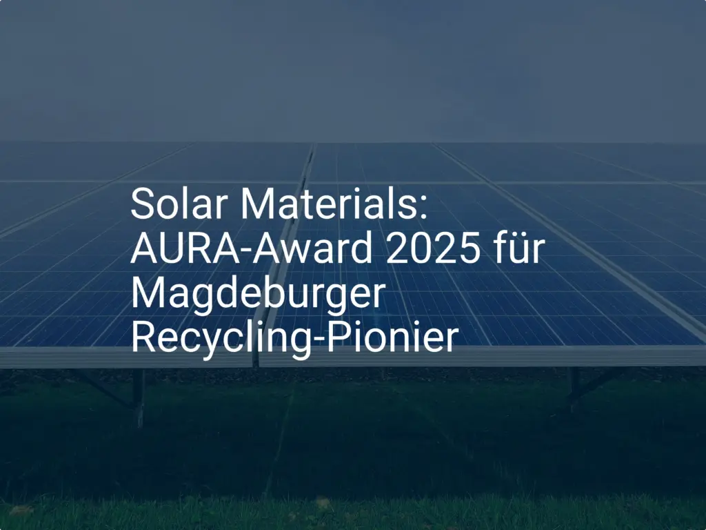 Solar Materials: AURA-Award 2025 für Magdeburger Recycling-Pionier