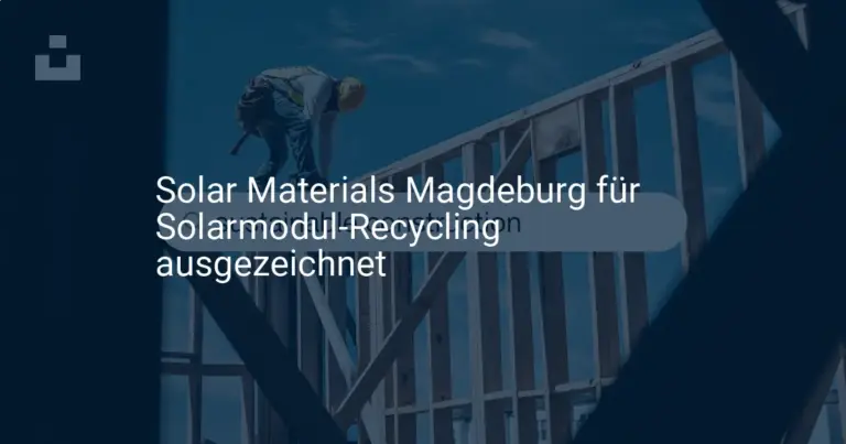 Solar Materials: Auszeichnung für Solarmodul-Recycling in Magdeburg