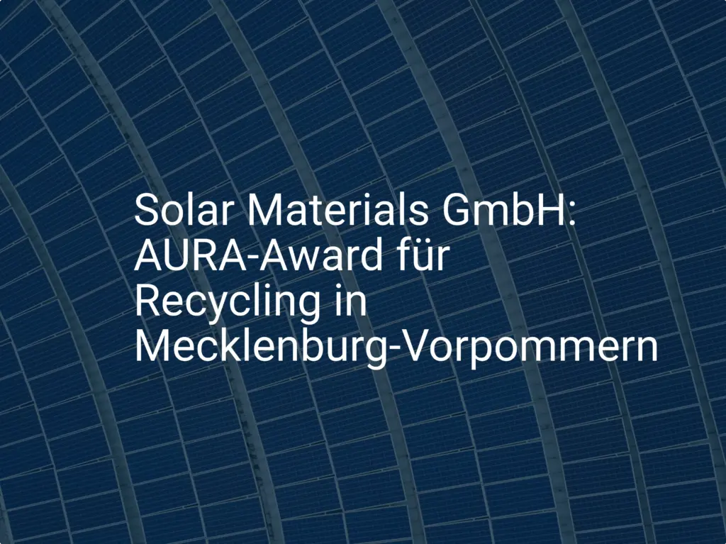 Solar Materials GmbH: AURA-Award für Recycling in Mecklenburg-Vorpommern