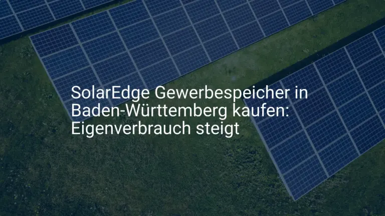 SolarEdge Gewerbespeicher in Baden-Württemberg kaufen: Eigenverbrauch steigt