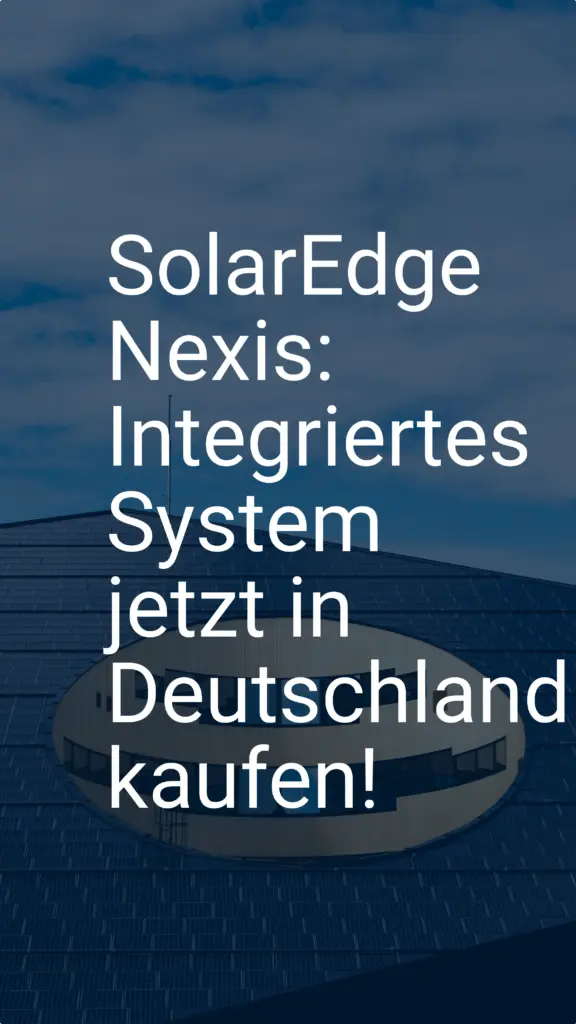 SolarEdge Nexis: Integriertes System jetzt in Deutschland kaufen!