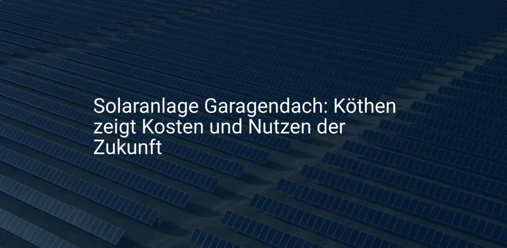 Solaranlage Garagendach: Köthen zeigt Kosten und Nutzen der Zukunft