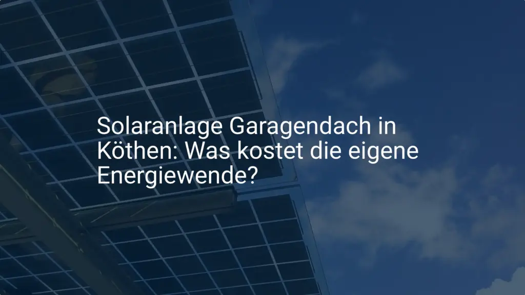 Solaranlage Garagendach in Köthen: Was kostet die eigene Energiewende?