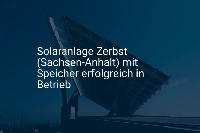 Solaranlage Zerbst (Sachsen-Anhalt) mit Speicher erfolgreich in Betrieb