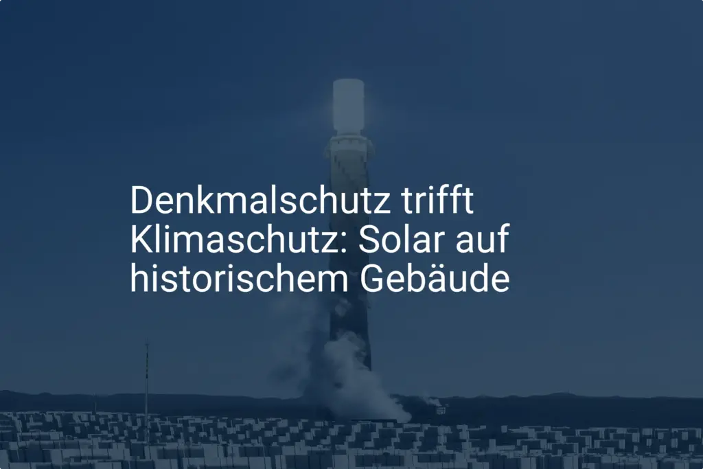 Solaranlage auf Denkmal: Genehmigung und Voraussetzungen in Göttingen