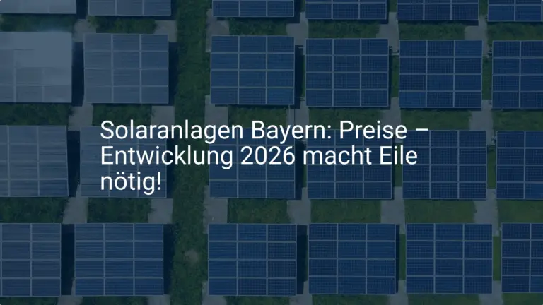 Solaranlagen Bayern: Preise – Entwicklung 2026 macht Eile nötig!