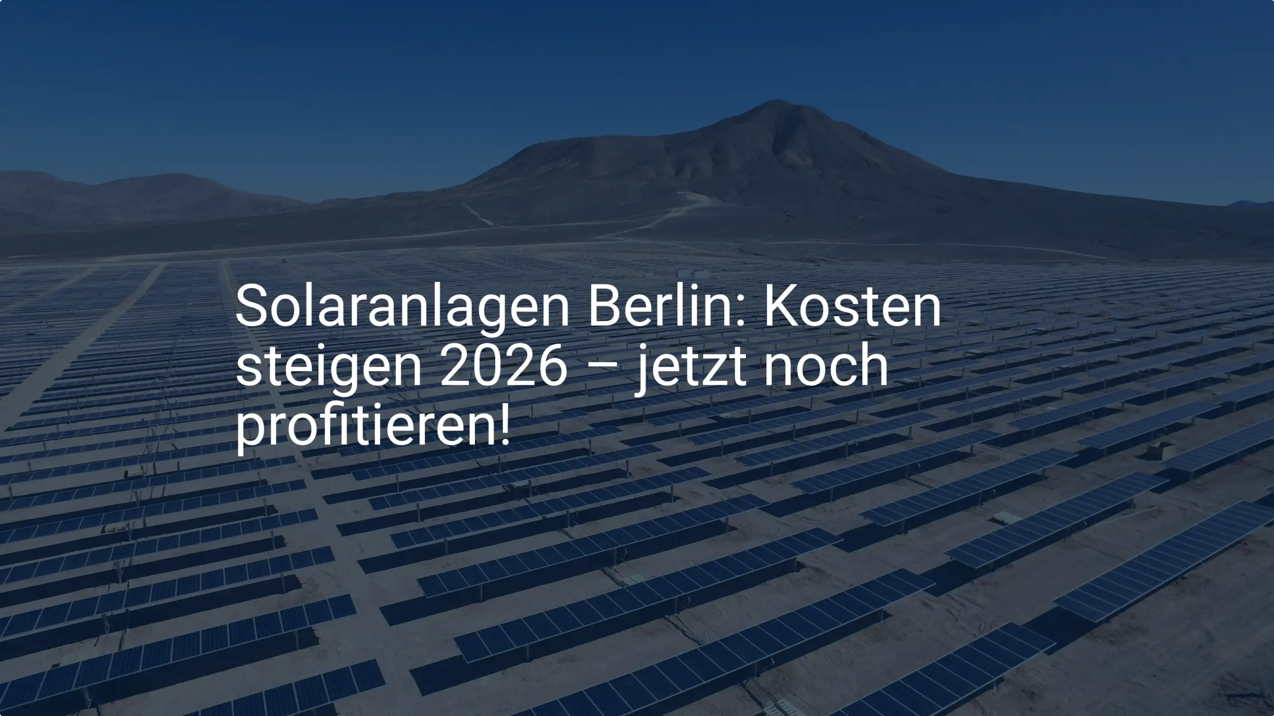 Solaranlagen Berlin: Kosten steigen 2026 – jetzt noch profitieren!
