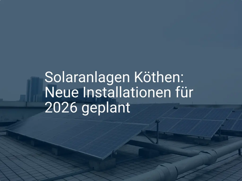 Solaranlagen Köthen: Neue Installationen für 2026 geplant