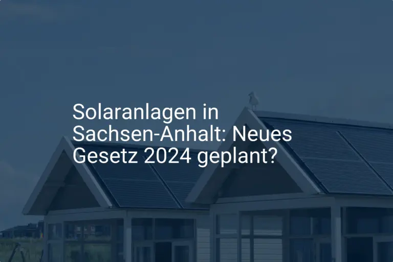 Solaranlagen in Sachsen-Anhalt: Neues Gesetz 2024 geplant?