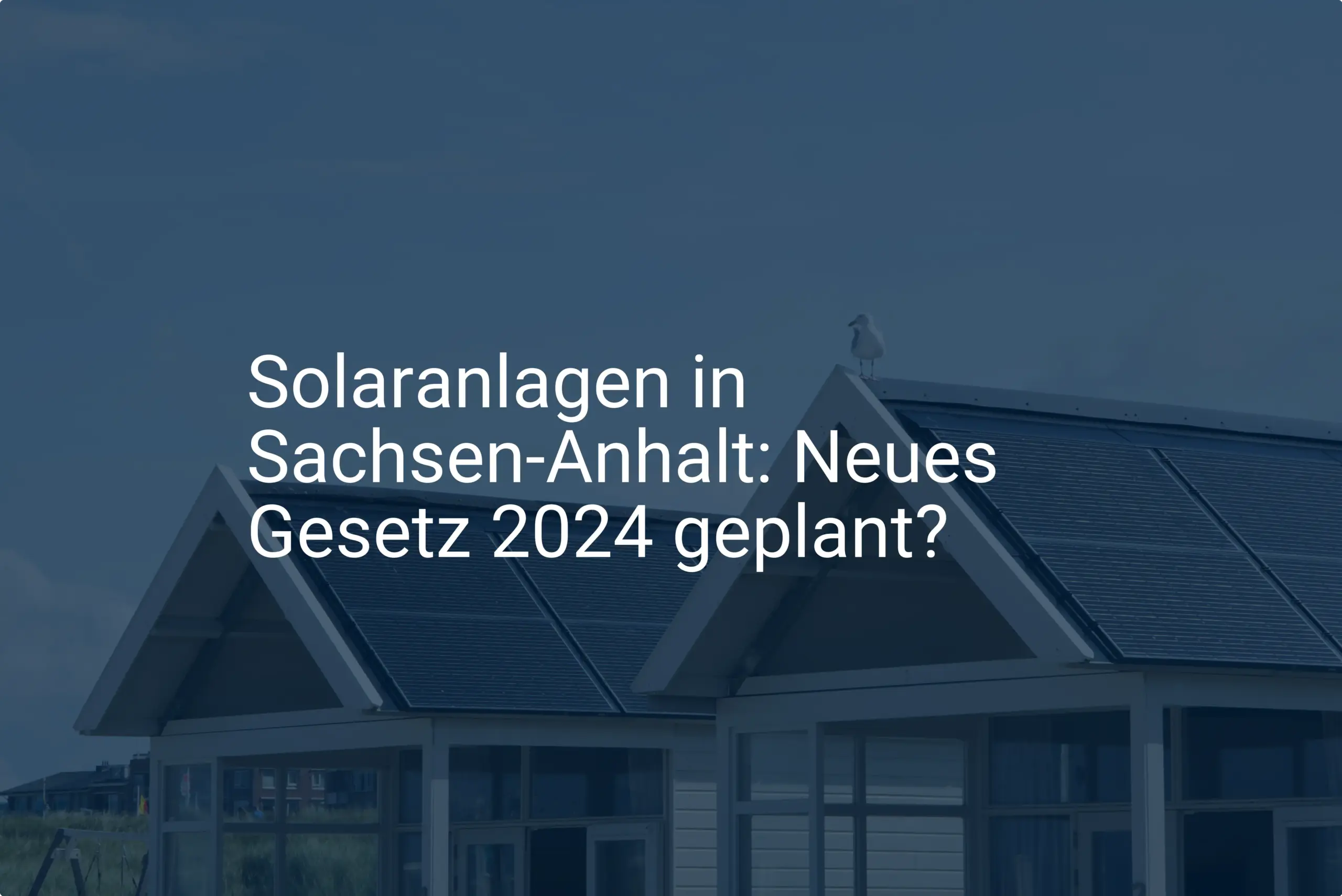 Solaranlagen in Sachsen-Anhalt: Neues Gesetz 2024 geplant?