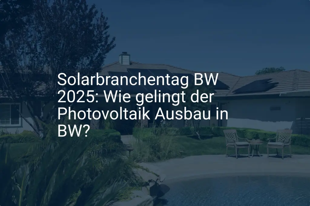 Solarbranchentag BW 2025: Wie gelingt der Photovoltaik Ausbau in BW?